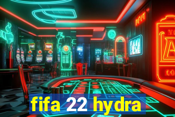 fifa 22 hydra